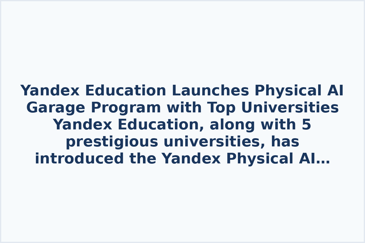 Yandex Education Launches Physical AI Garage Program with Top Universities