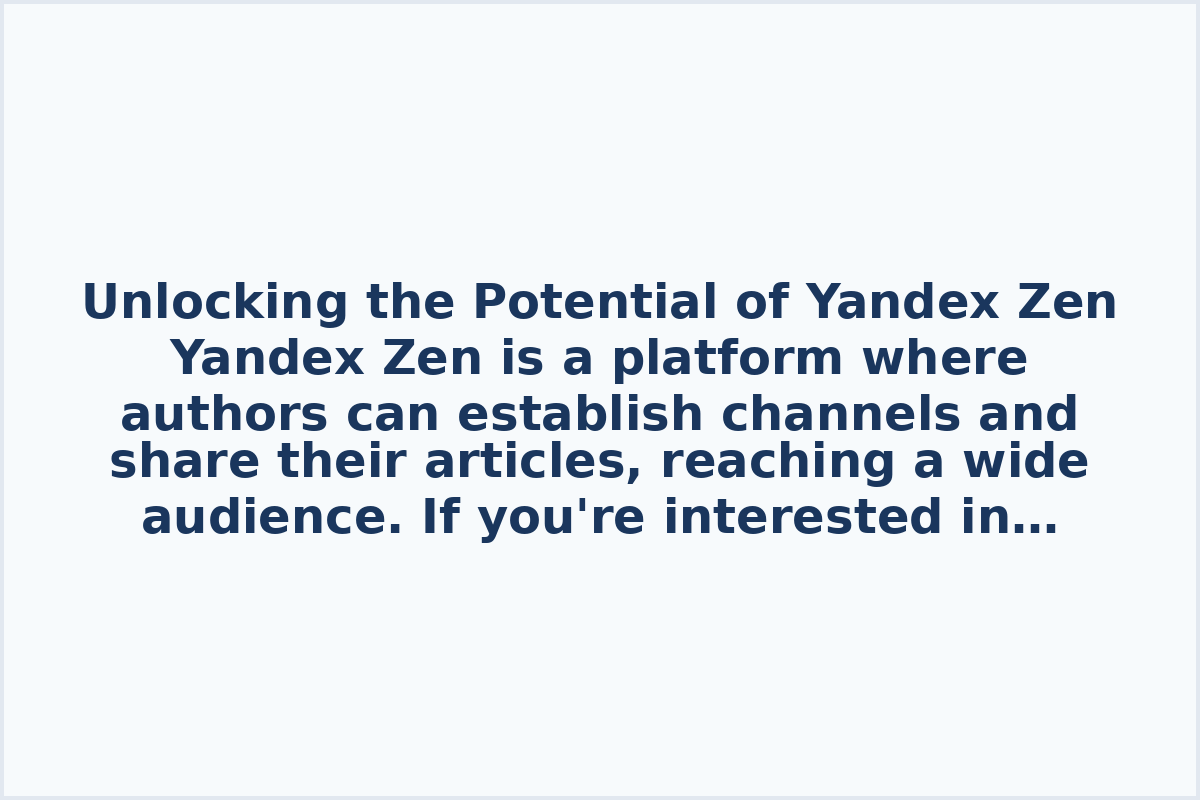 Unlocking the Potential of Yandex Zen

Yandex Zen is a platform where authors can establish channels and share their articles, reaching a wide audience. If you're interested in creating your own channel or blog on Zen and monetizing it, here's how you can get started.

To kickstart your journey on Zen, you can explore various resources on how to promote your channel effectively and maximize your reach. Additionally, understanding the strategies to generate revenue through Zen is crucial for those looking to monetize their content successfully.

Whether you're keen on creating a new channel on Yandex Zen or aiming to enhance the visibility of your existing one, there are specific steps and best practices you can follow to boost your presence on the platform. By learning how to promote your content strategically, you can attract more readers and potentially increase your earnings through Zen.