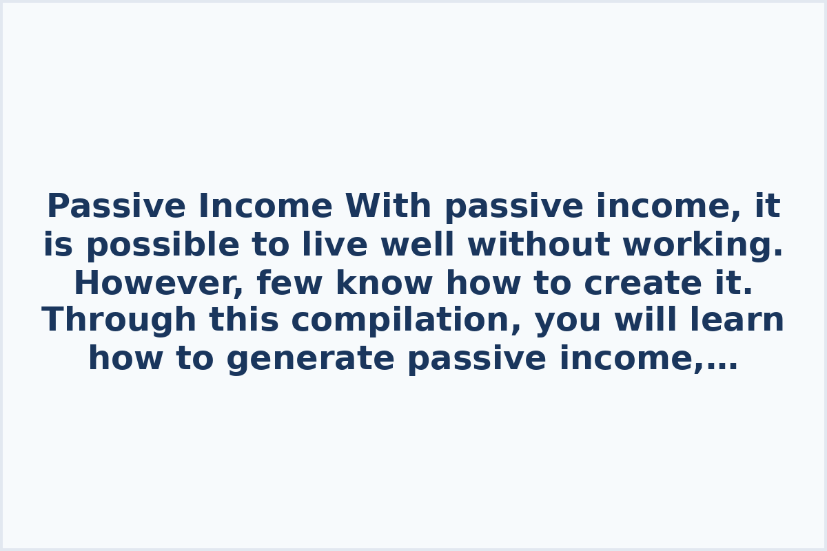 Passive Income

With passive income, it is possible to live well without working. However, few know how to create it.

Through this compilation, you will learn how to generate passive income, increase it, and earn more than a salary.