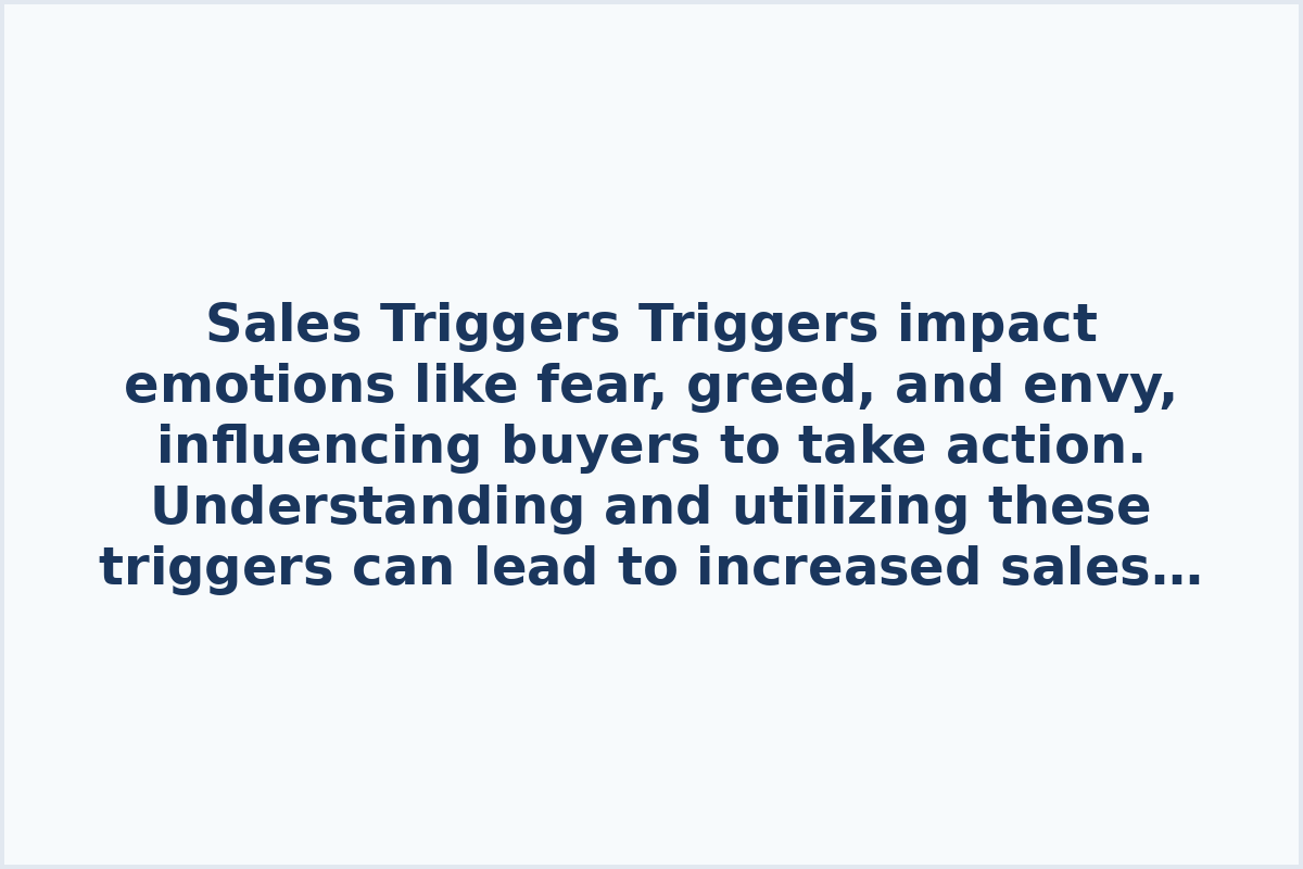 Sales Triggers

Triggers impact emotions like fear, greed, and envy, influencing buyers to take action. Understanding and utilizing these triggers can lead to increased sales and conversions.

Discover various sales triggers and learn how to effectively apply them to boost sales:

- Explore the new psychology of sales. - Learn techniques to enhance sales performance. - Understand different sales triggers. - Master effective sales tactics.