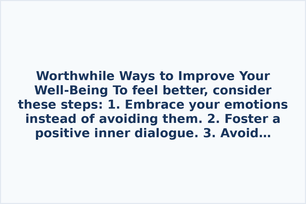Worthwhile Ways to Improve Your Well-Being