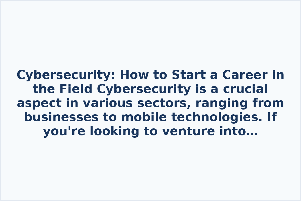 Cybersecurity: How to Start a Career in the Field