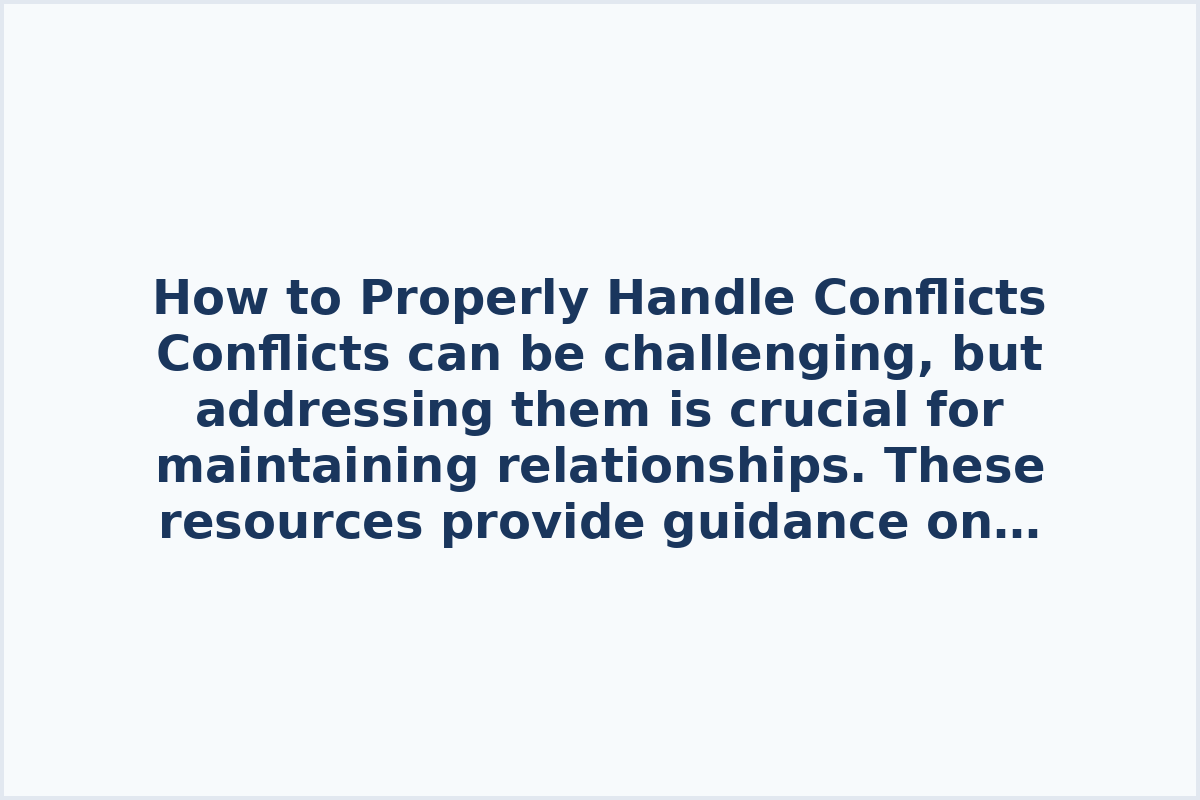How to Properly Handle Conflicts

Conflicts can be challenging, but addressing them is crucial for maintaining relationships.

These resources provide guidance on effectively managing conflicts:

- Explore techniques for handling conflicts. [Watch here.](https://www.youtube.com/watch?v=dwIed7jVZWs)

- Learn strategies for achieving successful outcomes in conflicts. [Watch here.](https://www.youtube.com/watch?v=TD2Qk2gHTtc)

- Discover simple ways to win in the majority of conflicts. [Watch here.](https://www.youtube.com/watch?v=e0PDfGvRSDs)

- Find tips on staying composed during conflict situations. [Watch here.](https://www.youtube.com/watch?v=luiycPL3tps)