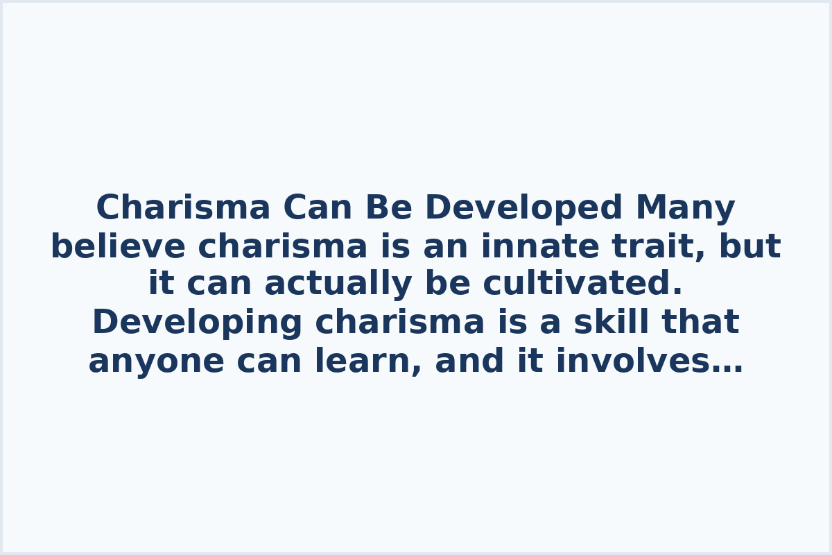 Charisma Can Be Developed

Many believe charisma is an innate trait, but it can actually be cultivated. Developing charisma is a skill that anyone can learn, and it involves influencing others positively.

Four steps to developing charisma include learning how to watch, develop, and use charisma effectively. It is essential to understand that charisma is not just a gift but a skill that can be honed through practice.

Discover ways to enhance your charisma and influence others positively by watching videos that provide insights into developing charisma and using it to persuade, inspire, and lead effectively. Sharpening your charisma can have a significant impact on your personal and professional relationships.