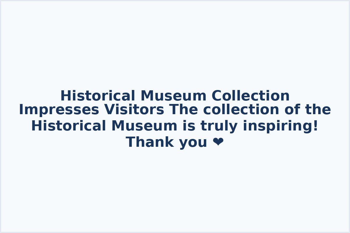 Historical Museum Collection Impresses Visitors