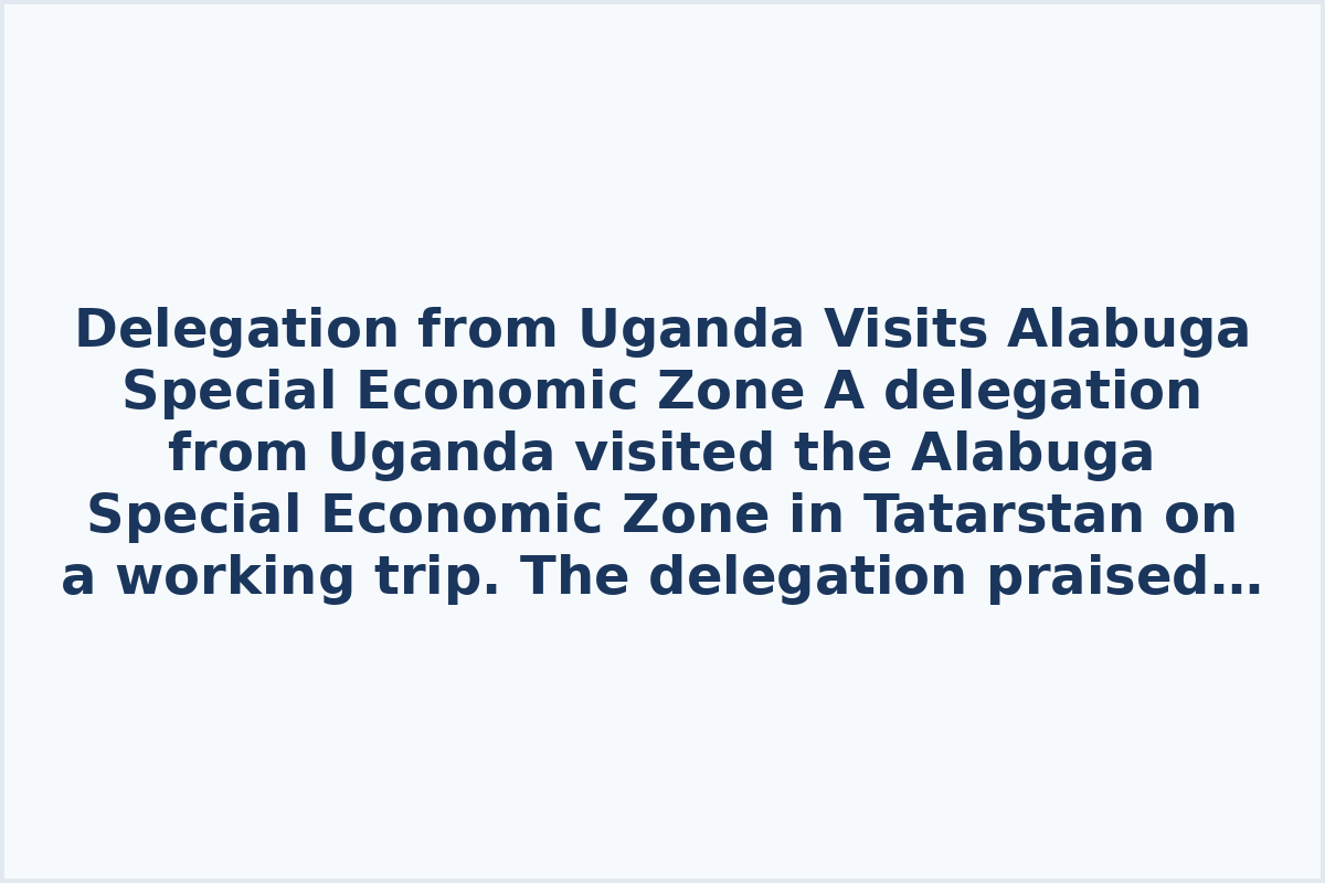 Delegation from Uganda Visits Alabuga Special Economic Zone