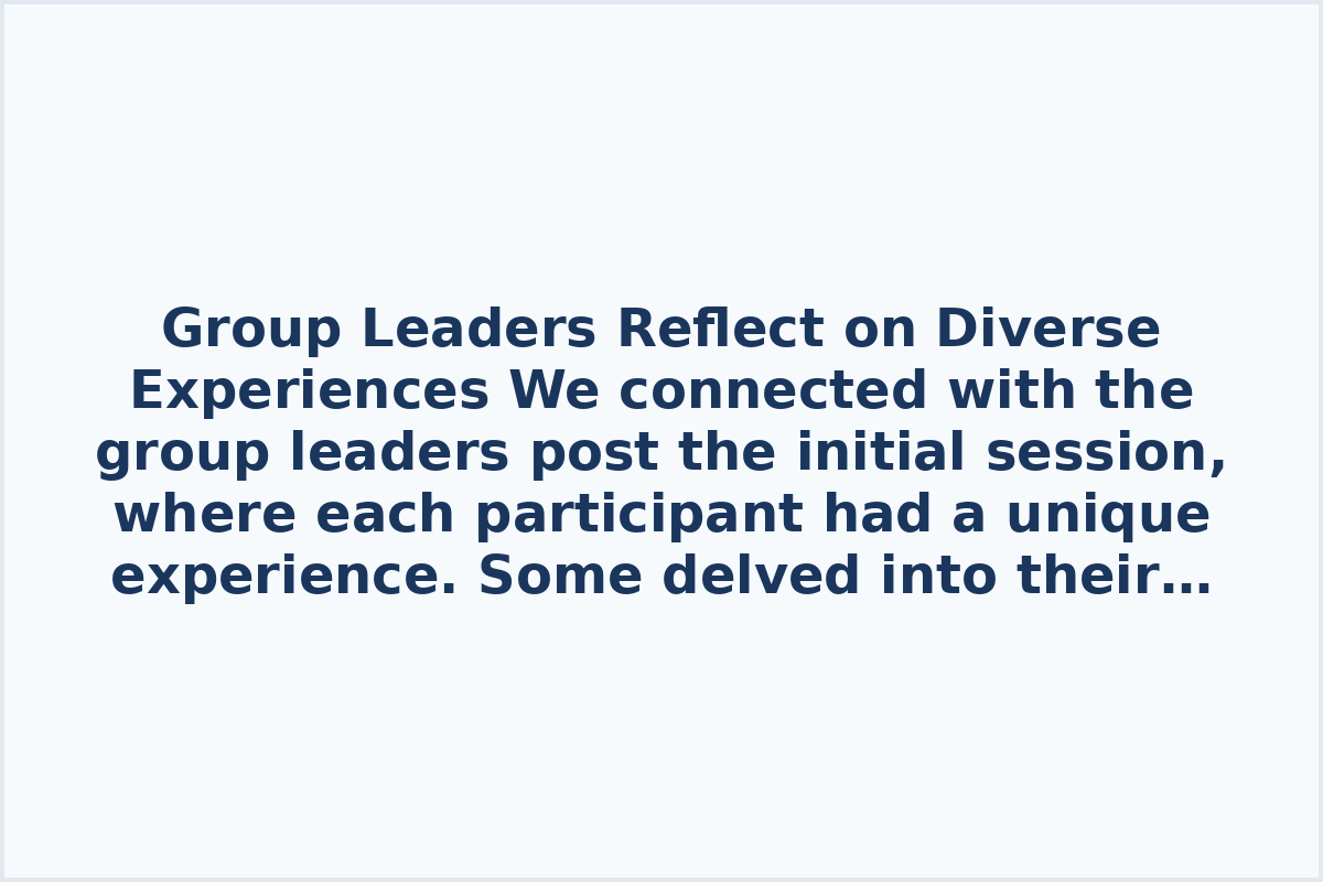 Group Leaders Reflect on Diverse Experiences