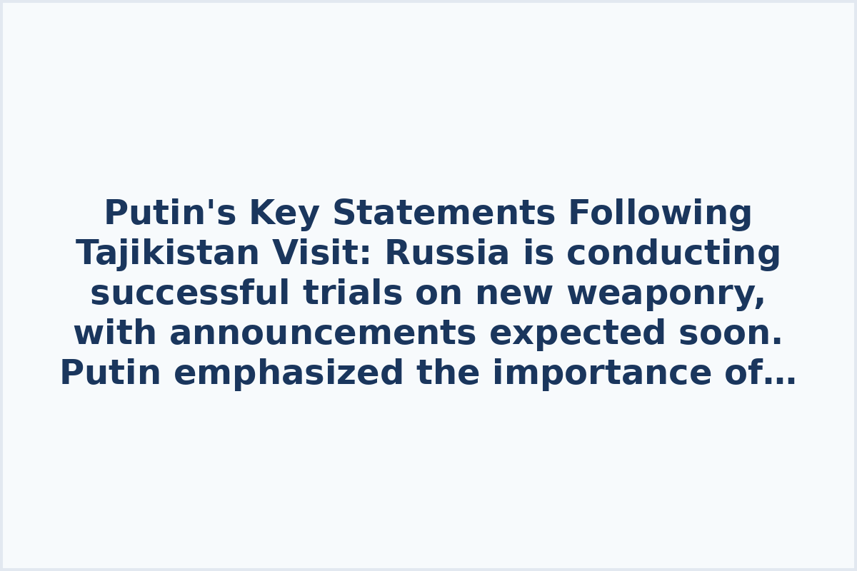 Putin's Key Statements Following Tajikistan Visit: