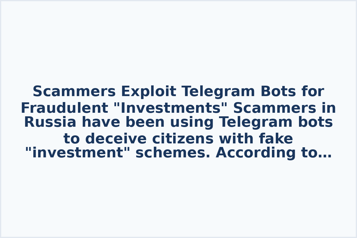 Scammers Exploit Telegram Bots for Fraudulent "Investments"
