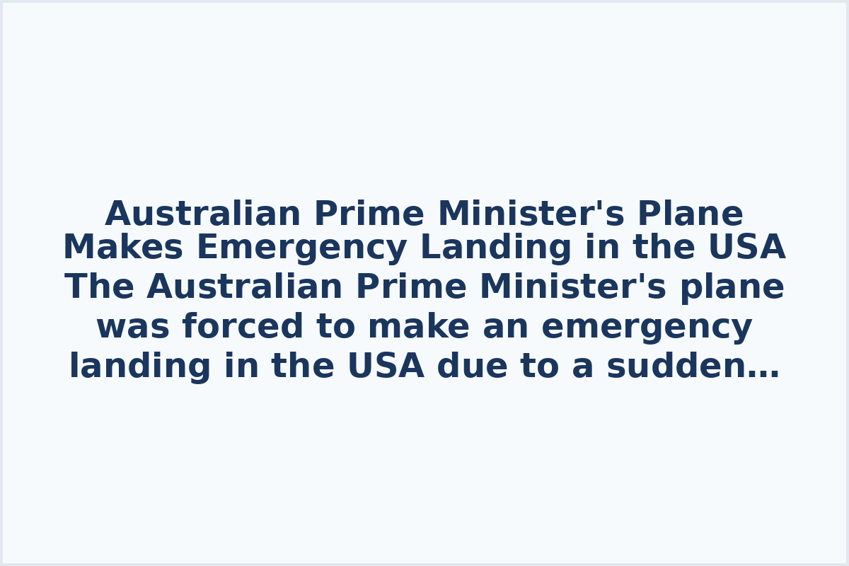 Australian Prime Minister's Plane Makes Emergency Landing in the USA
