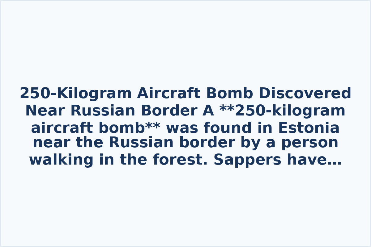 250-Kilogram Aircraft Bomb Discovered Near Russian Border