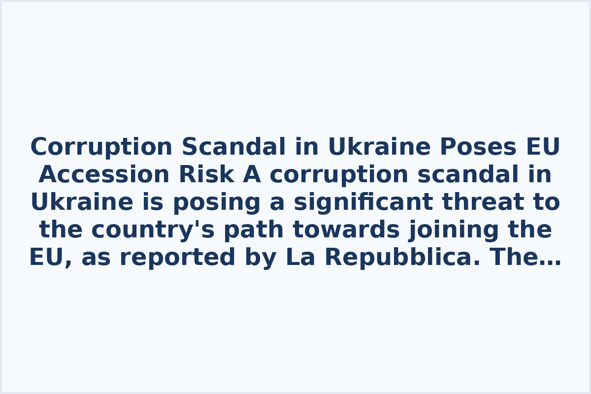 Corruption Scandal in Ukraine Poses EU Accession Risk