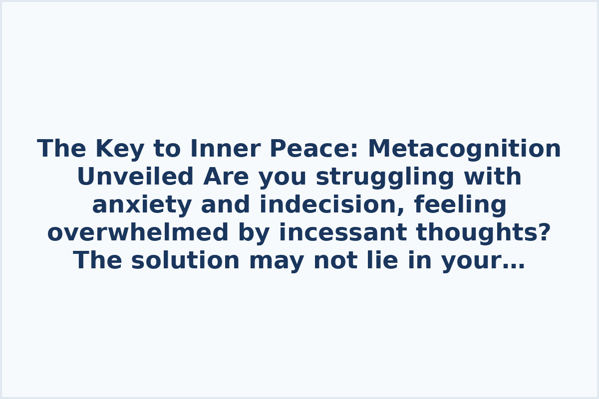 The Key to Inner Peace: Metacognition Unveiled

Are you struggling with anxiety and indecision, feeling overwhelmed by incessant thoughts? The solution may not lie in your circumstances but in how your mind interprets reality. The key to unraveling this mystery is **metacognition**.

This approach empowers you to observe your own mind, comprehend its workings, and liberate your consciousness from unnecessary concerns.

By exploring metacognition through __metacognition.neuromir.ru__, you'll access a wealth of tools, techniques, and insights into the human psyche. Take the step towards harmony and freedom from perpetual stress today!

Unlock the potential within by using the promo code **CREATIVITY** for a limited-time discount. Seize the opportunity to gain control over your consciousness and embark on a journey to self-discovery.