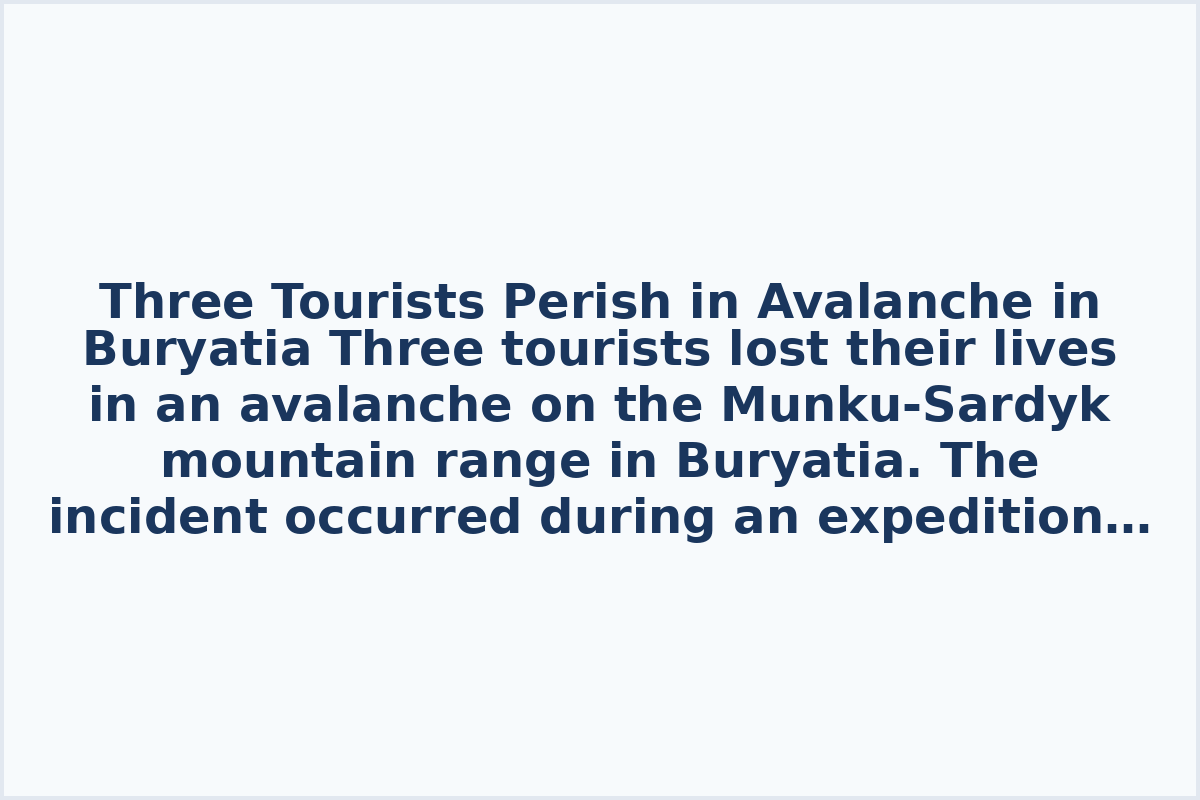 Three Tourists Perish in Avalanche in Buryatia