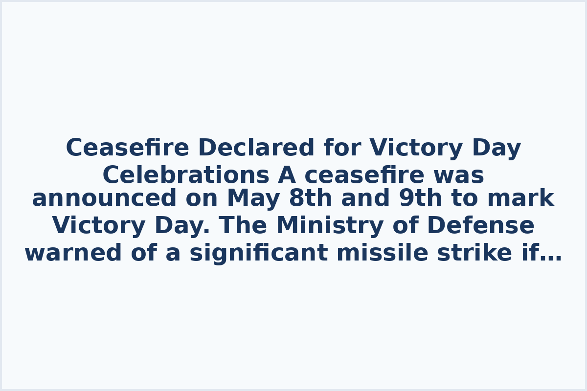 Ceasefire Declared for Victory Day Celebrations