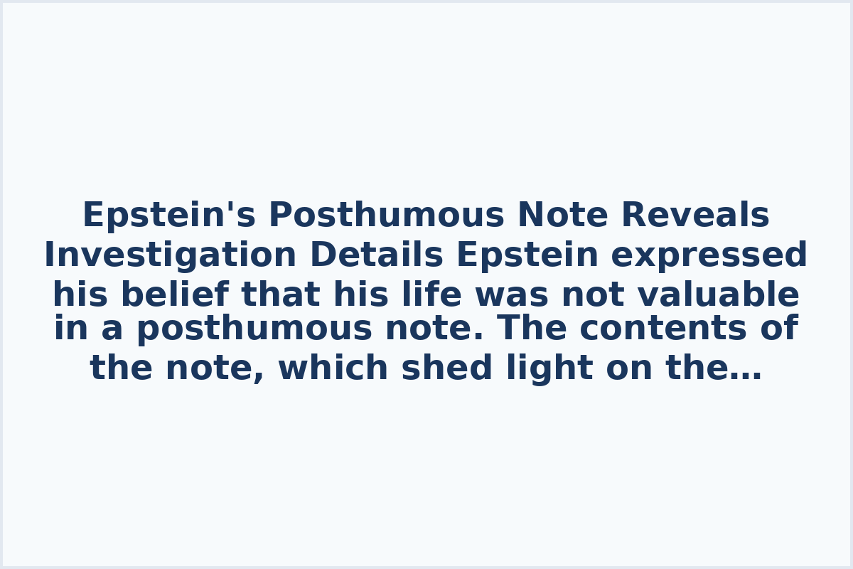 Epstein's Posthumous Note Reveals Investigation Details

Epstein expressed his belief that his life was not valuable in a posthumous note. The contents of the note, which shed light on the investigation, have been disclosed to the public. The photo and translated version of the note can be accessed on our MAX website at [https://max.ru/mash/AZ4CFKGtZnk](https://max.ru/mash/AZ4CFKGtZnk).