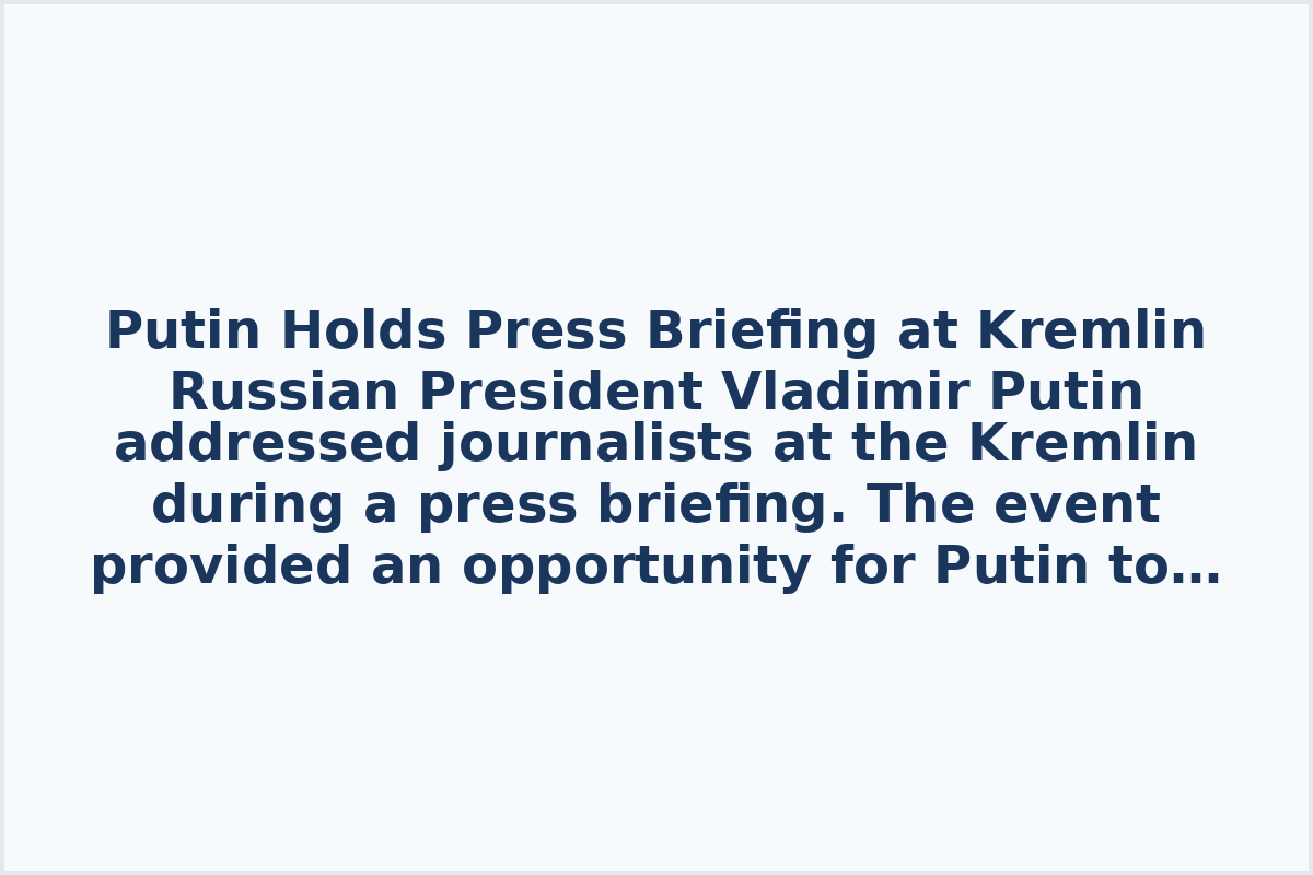 Putin Holds Press Briefing at Kremlin