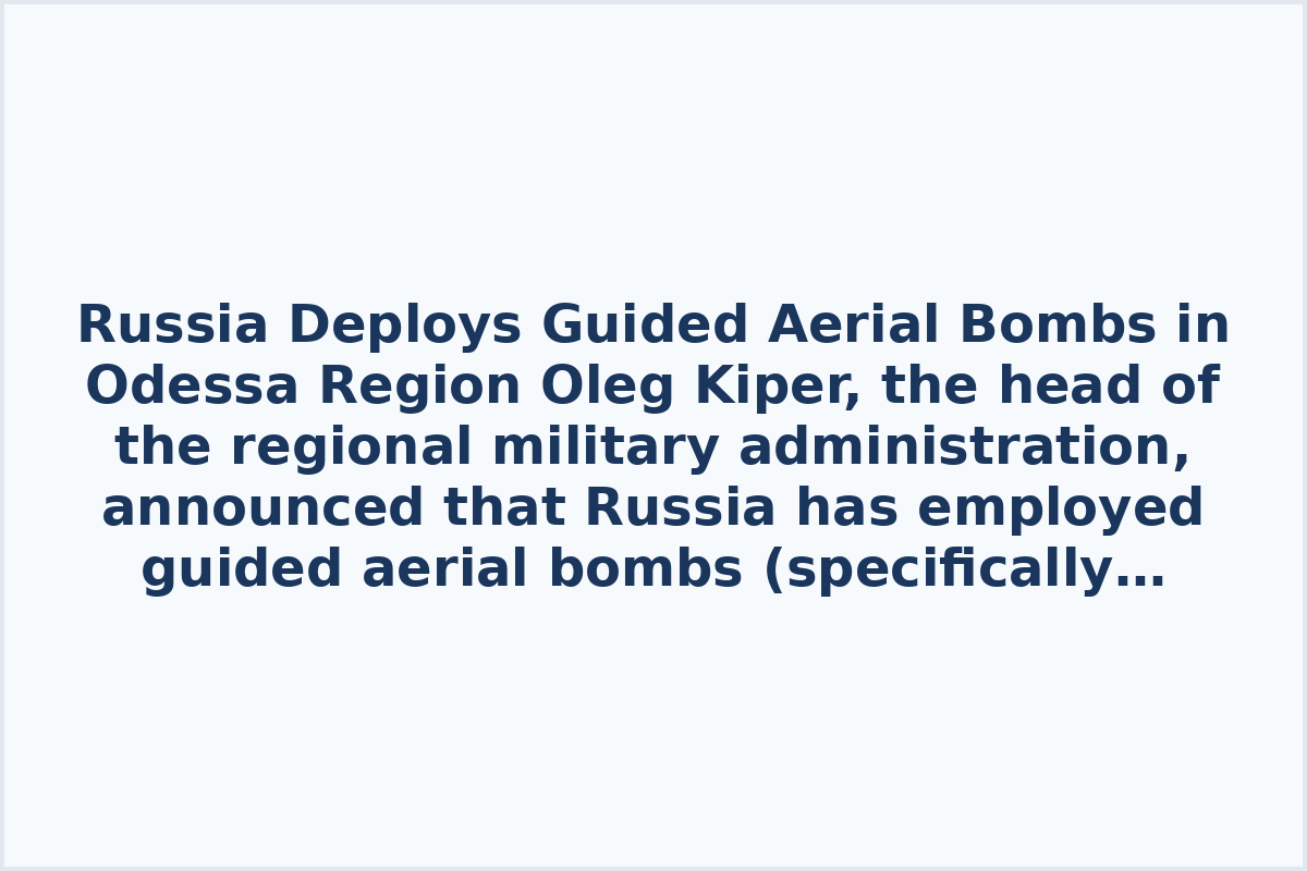 Russia Deploys Guided Aerial Bombs in Odessa Region
