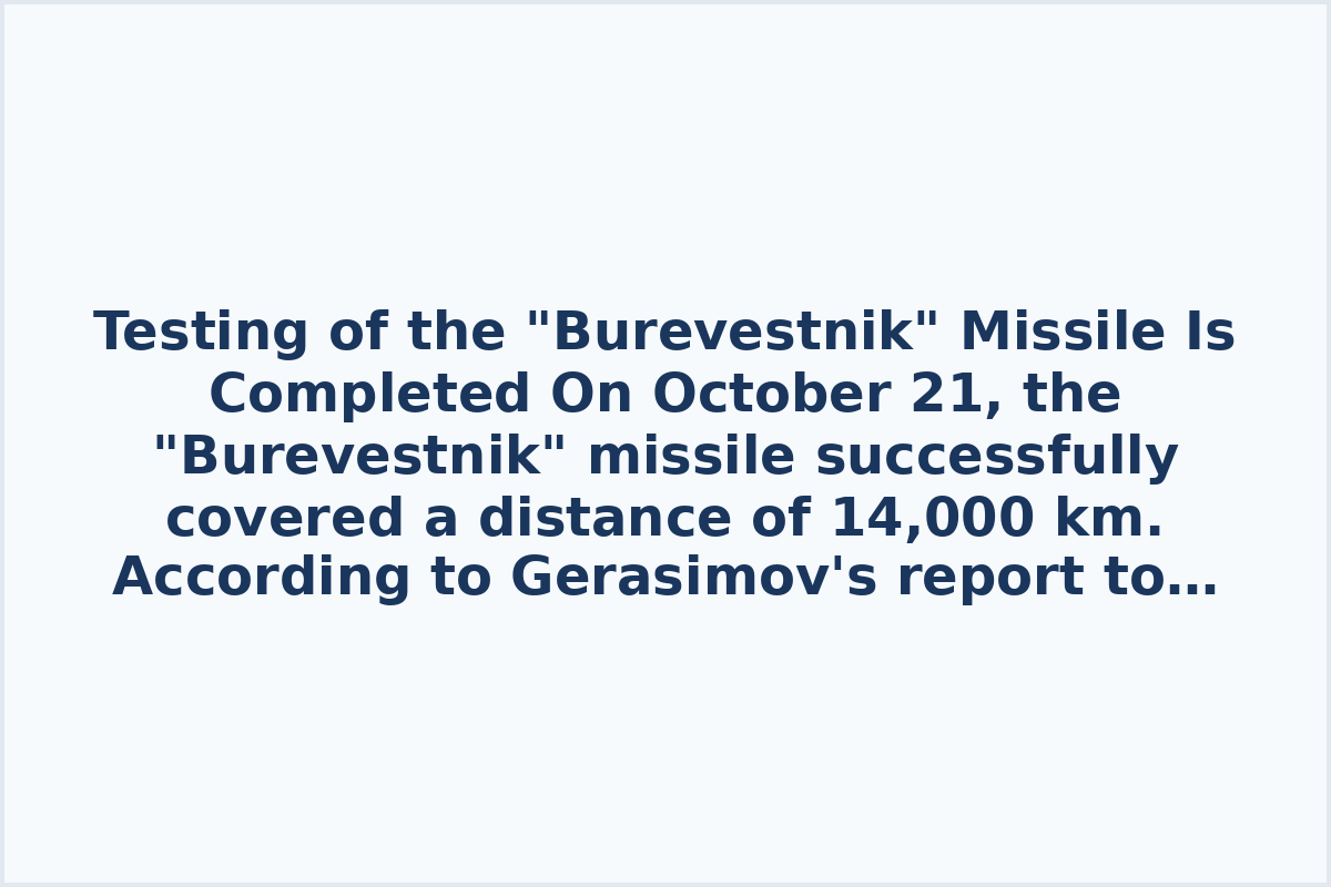 Testing of the "Burevestnik" Missile Is Completed