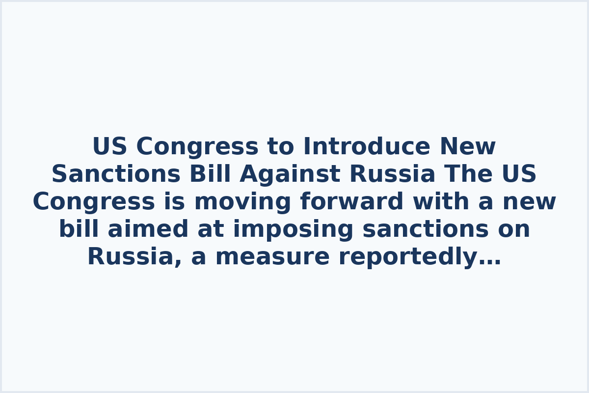 US Congress to Introduce New Sanctions Bill Against Russia