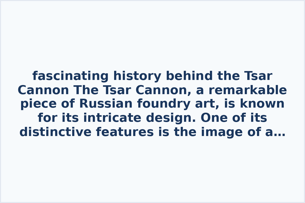 fascinating history behind the Tsar Cannon

The Tsar Cannon, a remarkable piece of Russian foundry art, is known for its intricate design. One of its distinctive features is the image of a Tsar engraved on its barrel.

Stay tuned for the reveal of which Tsar is depicted on the Tsar Cannon's barrel later today!

© Museums of the Moscow Kremlin
